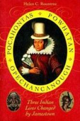 Pocahontas, Powhatan, Opechancanough - Three Indian Lives Changed by Jamestown