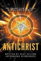The Antichrist - The Grand Plan Of Total Global Enslavement Paperback