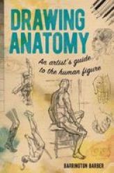 Drawing Anatomy - An Artist& 39 S Guide To The Human Figure Paperback
