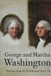 George and Martha Washington: Portraits from the Presidential Years, Preface by Edmund Morgan