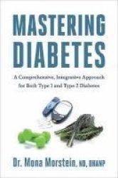 Master Your Diabetes - A Comprehensive Integrative Approach For Successfully Treating Both Type 1 And 2 Diabetics Paperback