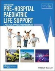 Pre-hospital Paediatric Life Support - The Practical Approach Paperback 3RD Edition