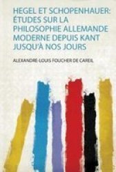 Hegel Et Schopenhauer - Etudes Sur La Philosophie Allemande Moderne Depuis Kant Jusqu& 39 A Nos Jours French Paperback