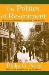 The Politics of Resentment - Shopkeeper Protest in Nineteenth-century Paris