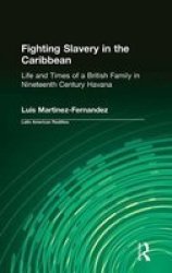 Fighting Slavery in the Caribbean - Life and Times of a British Family in Nineteenth Century Havana