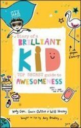 Diary Of A Brilliant Kid - Top Secret Guide To Awesomeness Paperback