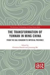 The Transformation Of Yunnan In Ming China - From The Dali Kingdom To Imperial Province Paperback