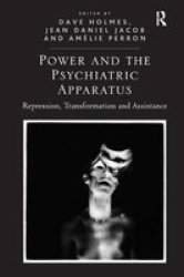 Power And The Psychiatric Apparatus - Repression Transformation And Assistance Hardcover New Edition