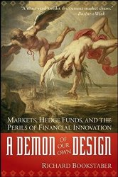 A Demon Of Our Own Design: Markets Hedge Funds And The Perils Of Financial Innovation
