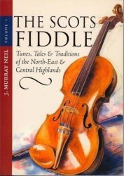 The Scots Fiddle: Tunes Tales & Traditions Of The North-east & Central Highlands