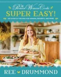 The Pioneer Woman Cooks--super Easy - 120 Shortcut Recipes For Dinners Desserts And More Hardcover