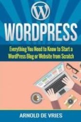 Wordpress - Beginners Guide To Starting A Wordpress Blog Or Website From Scratch Paperback