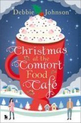Christmas At The Comfort Food Cafe - A Cosy Christmas Romance To Curl Up With By The Fire Paperback