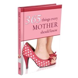 365 Things Every Mother Should Know
