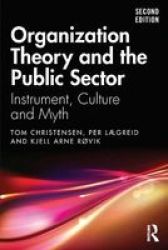 Organization Theory And The Public Sector - Instrument Culture And Myth Paperback 2ND New Edition