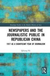 Newspapers And The Journalistic Public In Republican China - 1917 As A Significant Year Of Journalism Hardcover