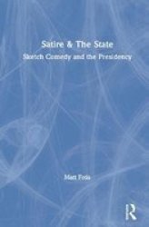 Satire & The State - Sketch Comedy And The Presidency Hardcover