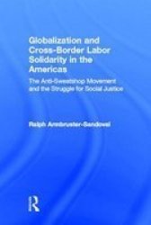Globalization and Cross-Border Labor Solidarity in the Americas - The Anti-Sweatshop Movement and the Struggle for Social Justice