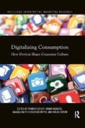Digitalizing Consumption - How Devices Shape Consumer Culture Paperback