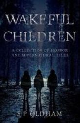 Wakeful Children - A Collection Of Horror And Supernatural Tales Paperback