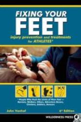 Fixing Your Feet - Injury Prevention And Treatments For Athletes Paperback 6th Revised Edition