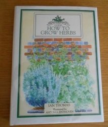 How To Grow Herbs By Ian Thomas Illus. Antonia Enthoven