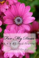 For My Dear - A 6 X 9 Lined Journal Paperback