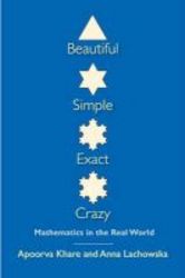 Beautiful Simple Exact Crazy - Mathematics In The Real World Paperback
