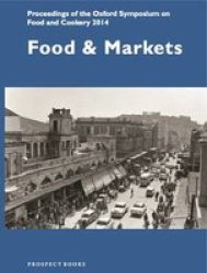 Food And Markets - Proceedings Of The Oxford Symposium On Food And Cookery 2014 Paperback