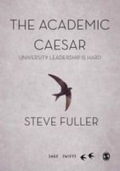The Academic Caesar - University Leadership Is Hard Hardcover