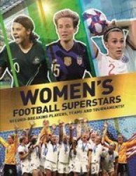 Women& 39 S Football Superstars - Record-breaking Players Teams And Tournaments Paperback