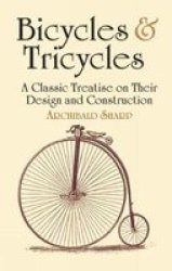 Bicycles & Tricycles - A Classic Treatise On Their Design And Construction paperback