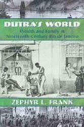 Dutra's World: Wealth and Family in Nineteenth-Century Rio de Janeiro Dialogos Series