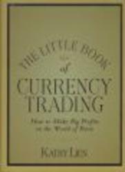 The Little Book of Currency Trading: How to Make Big Profits in the World of Forex Little Books. Big Profits