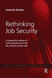 Rethinking Job Security - A Comparative Analysis Of Unfair Dismissal Law In The UK Australia And The Usa Paperback