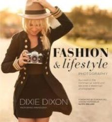Fashion And Lifestyle Photography - Secrets Of Perfect Fashion & Lifestyle Photography Paperback