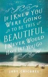 If I Knew You Were Going To Be This Beautiful I Never Would Have Let You Go Hardcover