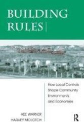 Building Rules - How Local Controls Shape Community Environments And Economies Hardcover