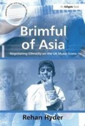 Brimful of Asia: Negotiating Ethnicity on the UK Music Scene Ashgate Popular and Folk Music Series Ashgate Popular and Folk Music Series Ashgate Popular and Folk Music Series