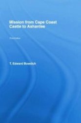Mission From Cape Coast Castle To Ashantee - With A Descriptive Account Of That Kingdom Paperback