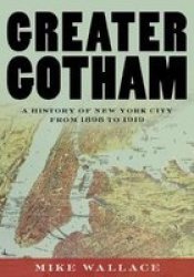 Greater Gotham - A History Of New York City From 1898 To 1919 Hardcover