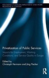 Privatization Of Public Services - Impacts For Employment Working Conditions And Service Quality In Europe Hardcover