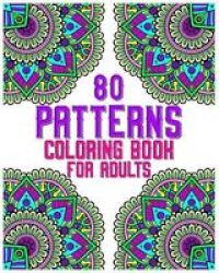 80 Patterns Coloring Book For Adults - Mandala Coloring Book For All: 80 Mindful Patterns And Mandalas Coloring Book: Stress Relieving And Relaxing Coloring Pages Paperback