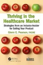 Thriving In The Healthcare Market - Strategies From An Industry-insider For Selling Your Product Paperback