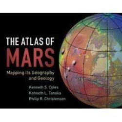 The Atlas Of Mars - Mapping Its Geography And Geology Hardcover