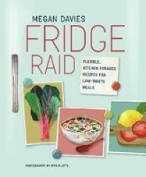 Fridge Raid - Flexible Kitchen-foraged Recipes For Low-waste Meals Hardcover
