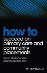 How To Succeed On Primary Care And Community Placements Paperback