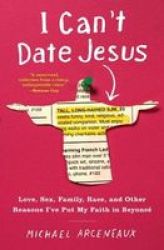 I Can& 39 T Date Jesus - Love Sex Family Race And Other Reasons I& 39 Ve Put My Faith In Beyonce Paperback