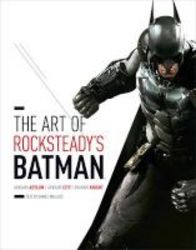 The Art Of Rocksteady&#39 S Batman - Arkham Asylum Arkham City & Arkham Knight Hardcover