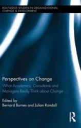Perspectives On Change - What Academics Consultants And Managers Really Think About Change Hardcover